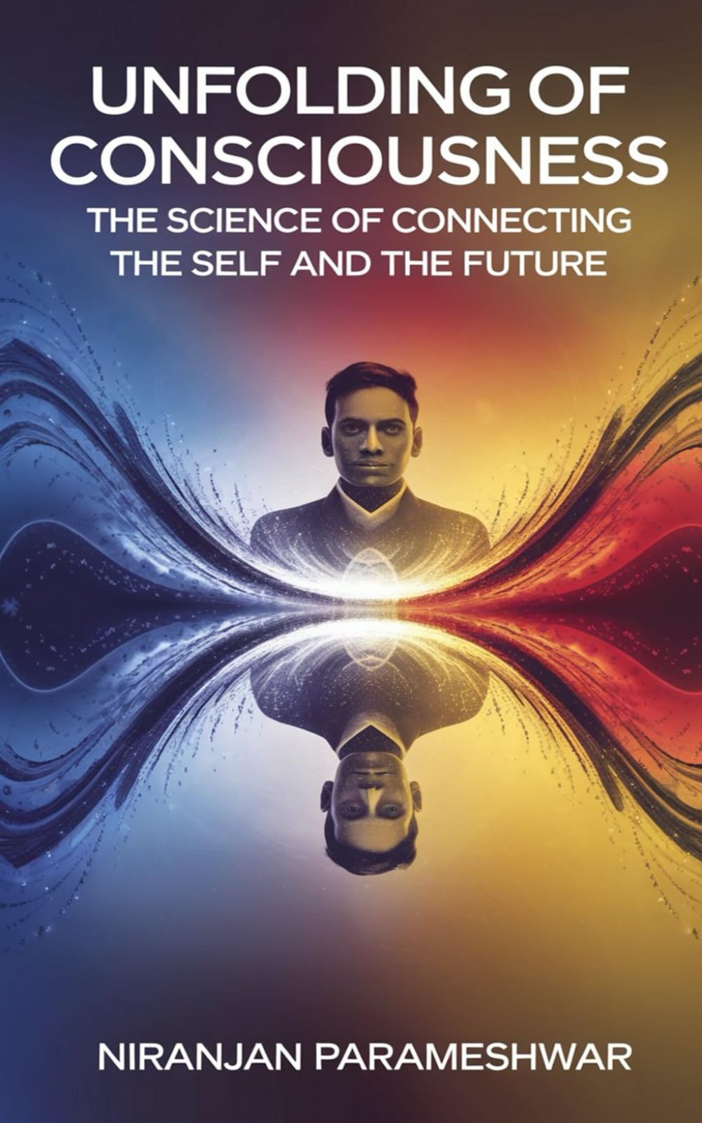 Unfolding of Consciousness: The Science of Connecting the Self and the Future