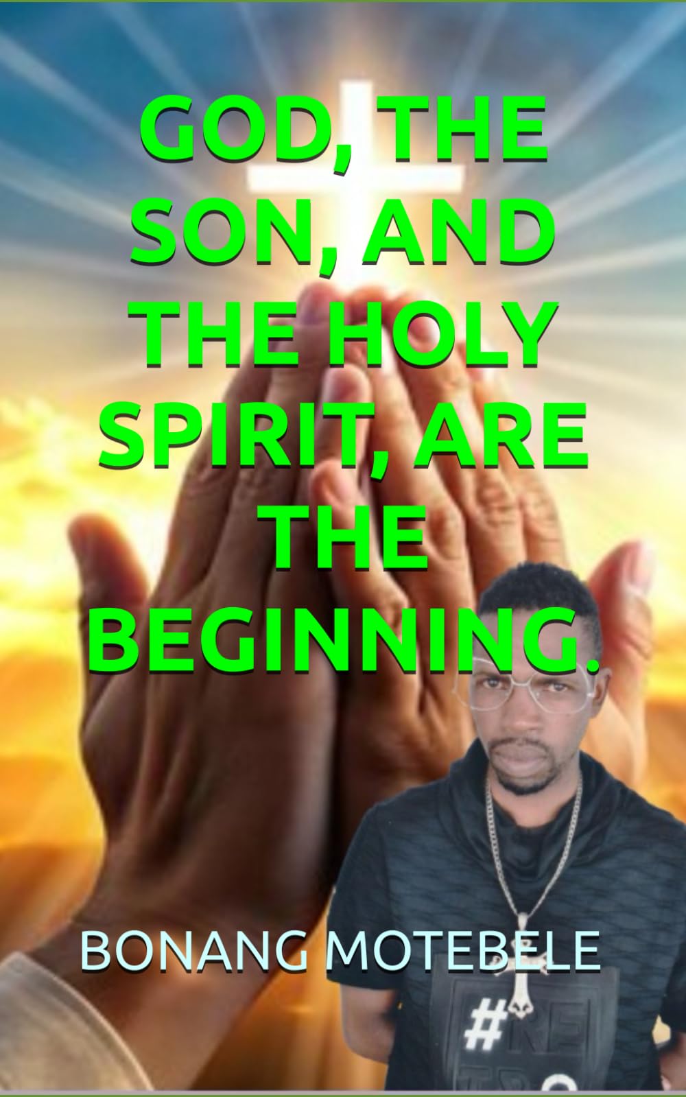 GOD, THE SON, AND THE HOLY SPIRIT, ARE THE BEGINNING.