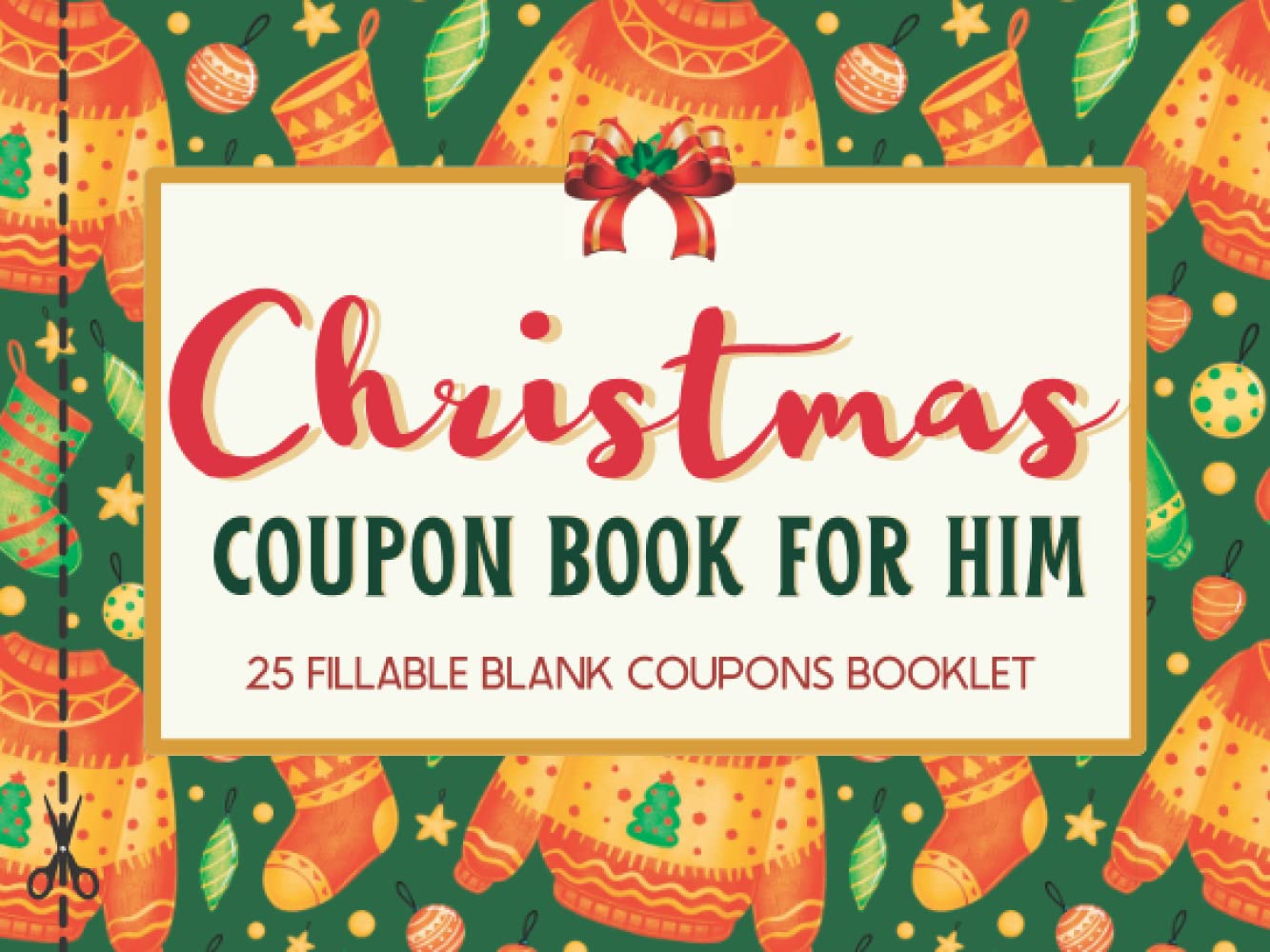 Christmas Coupon Book for Him: 25 Blank Fillable Merry Christmas Coupons Book to Fill In for Husband, Boyfriend or Dad. Booklet of DIY IOU Gift ... for Brother, Friend, Partner or Lovers.