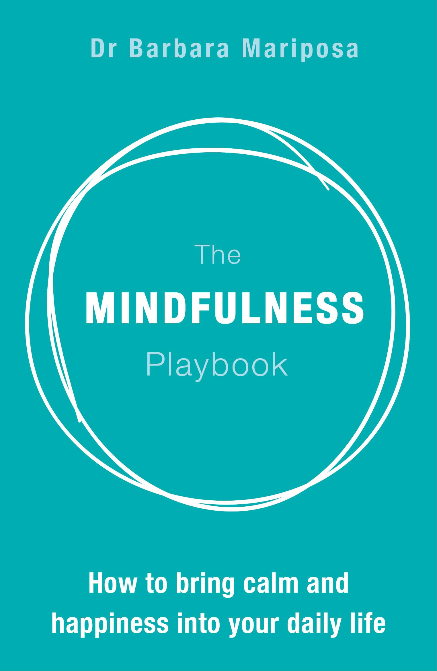 The Mindfulness Playbook: How to Bring Calm and Happiness into Your Daily Life