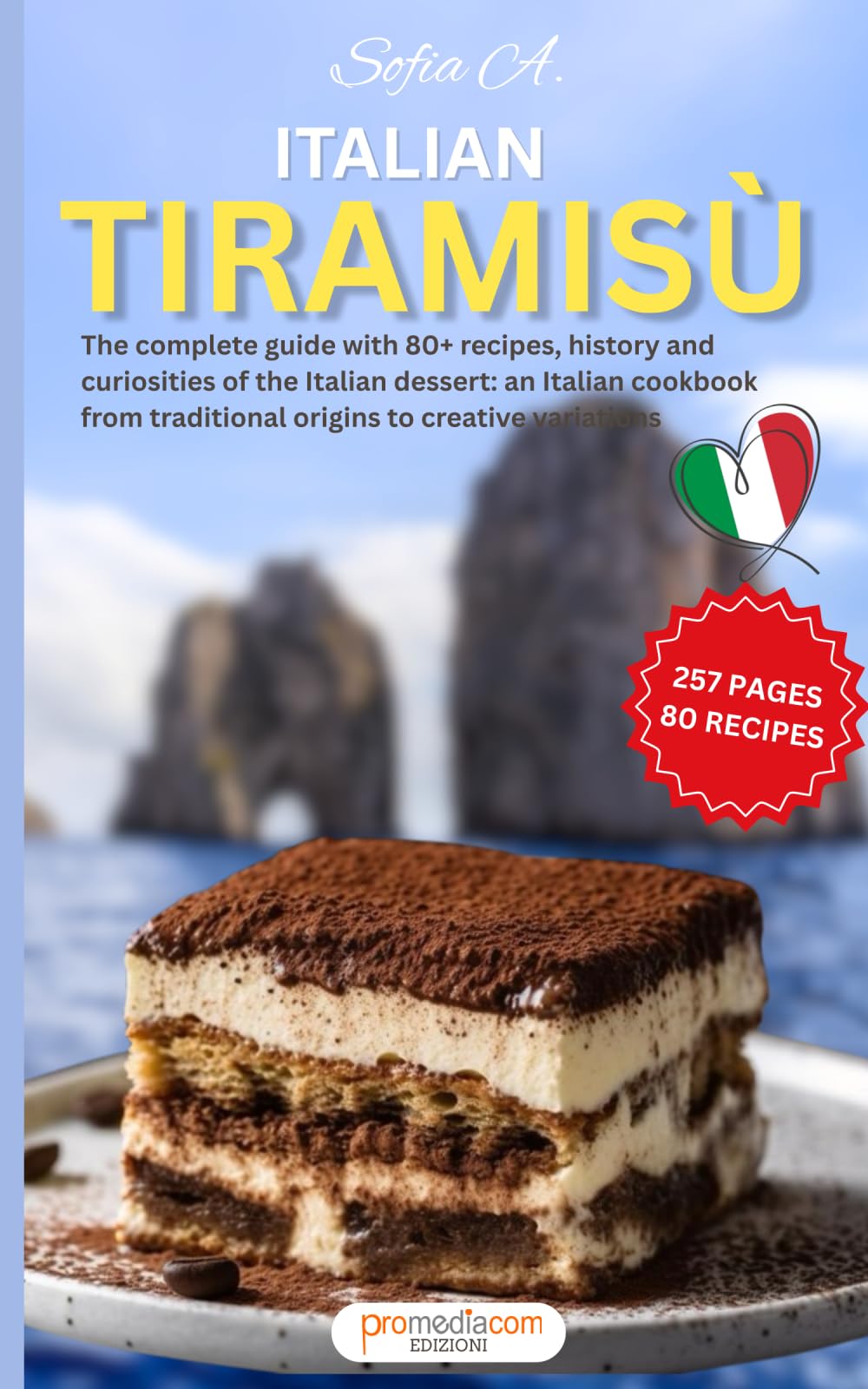 Italian Tiramisù: The complete guide with 80+ recipes, history and curiosities of the Italian dessert: an Italian cookbook from traditional origins to