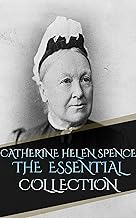 Catherine Helen Spence - The Essential collection (Annotated)