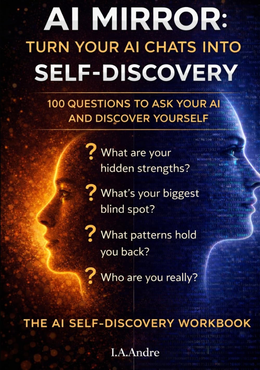 AI Mirror: Turn Your AI Chats into Self Discovery: 100 Questions To Ask Your AI and Discover Yourself