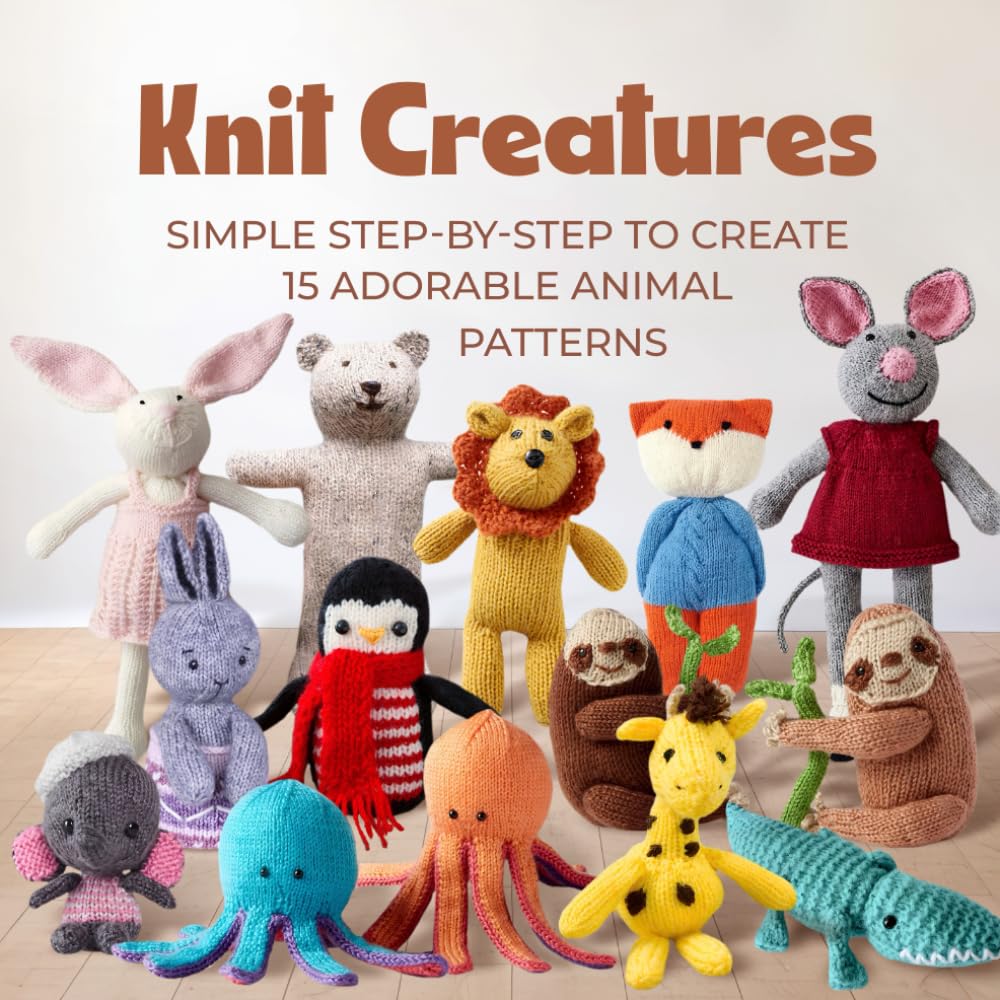 Knit Creatures: Simple Step-by-Step to Create 15 Adorable Animal Patterns