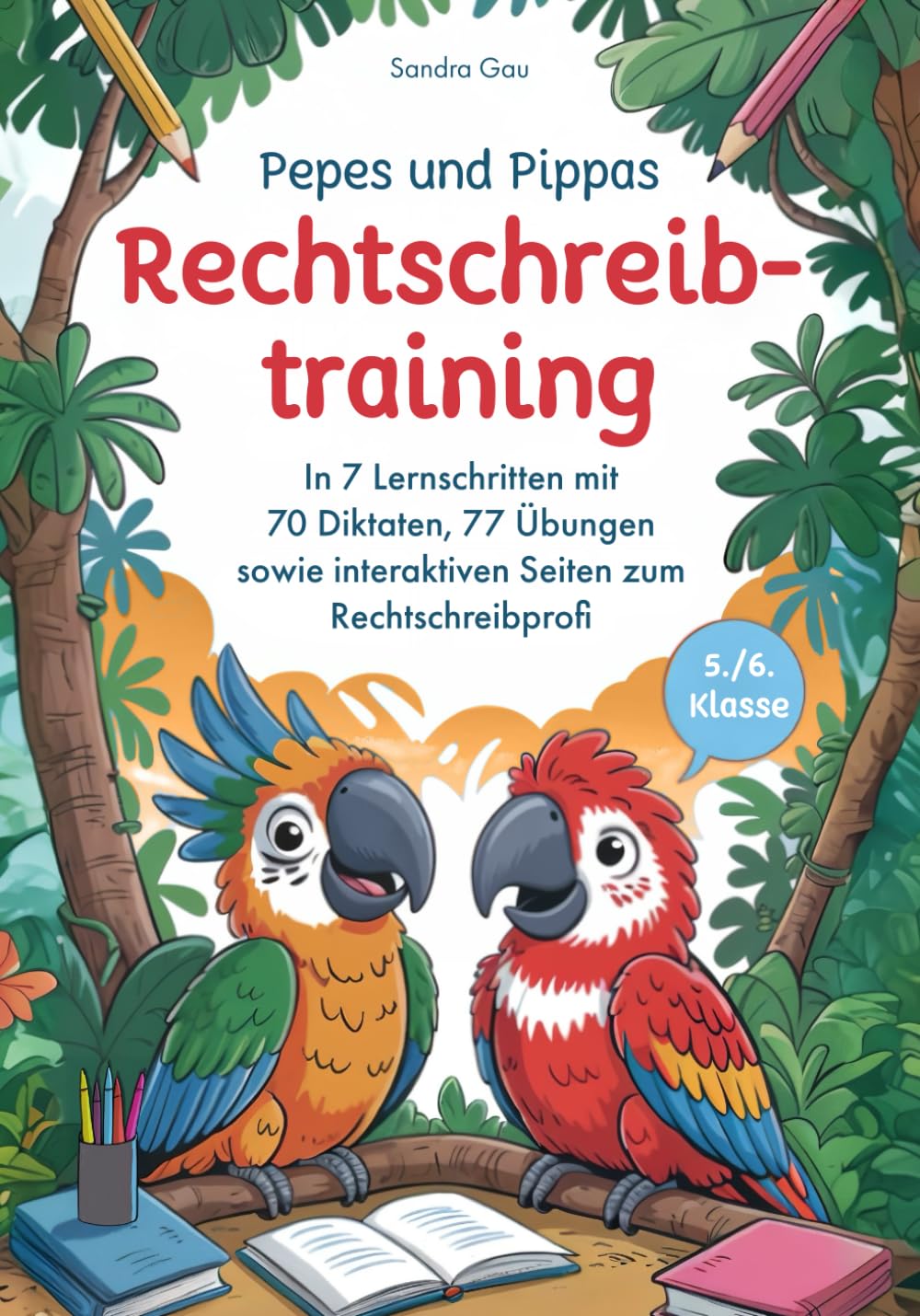 Pepes und Pippas Rechtschreibtraining 5./6. Klasse: In 7 Lernschritten mit 70 Diktaten, 77 Übungen sowie interaktiven Seiten zum Rechtschreibprofi
