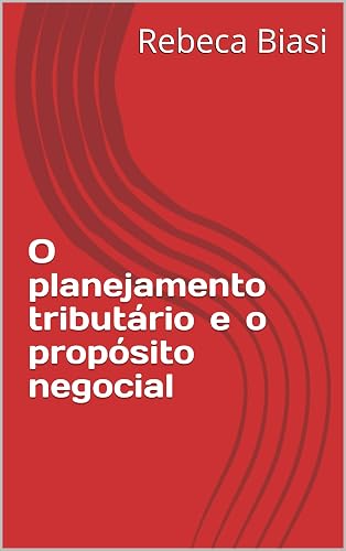 O planejamento tributário e o propósito negocial (Portuguese Edition)