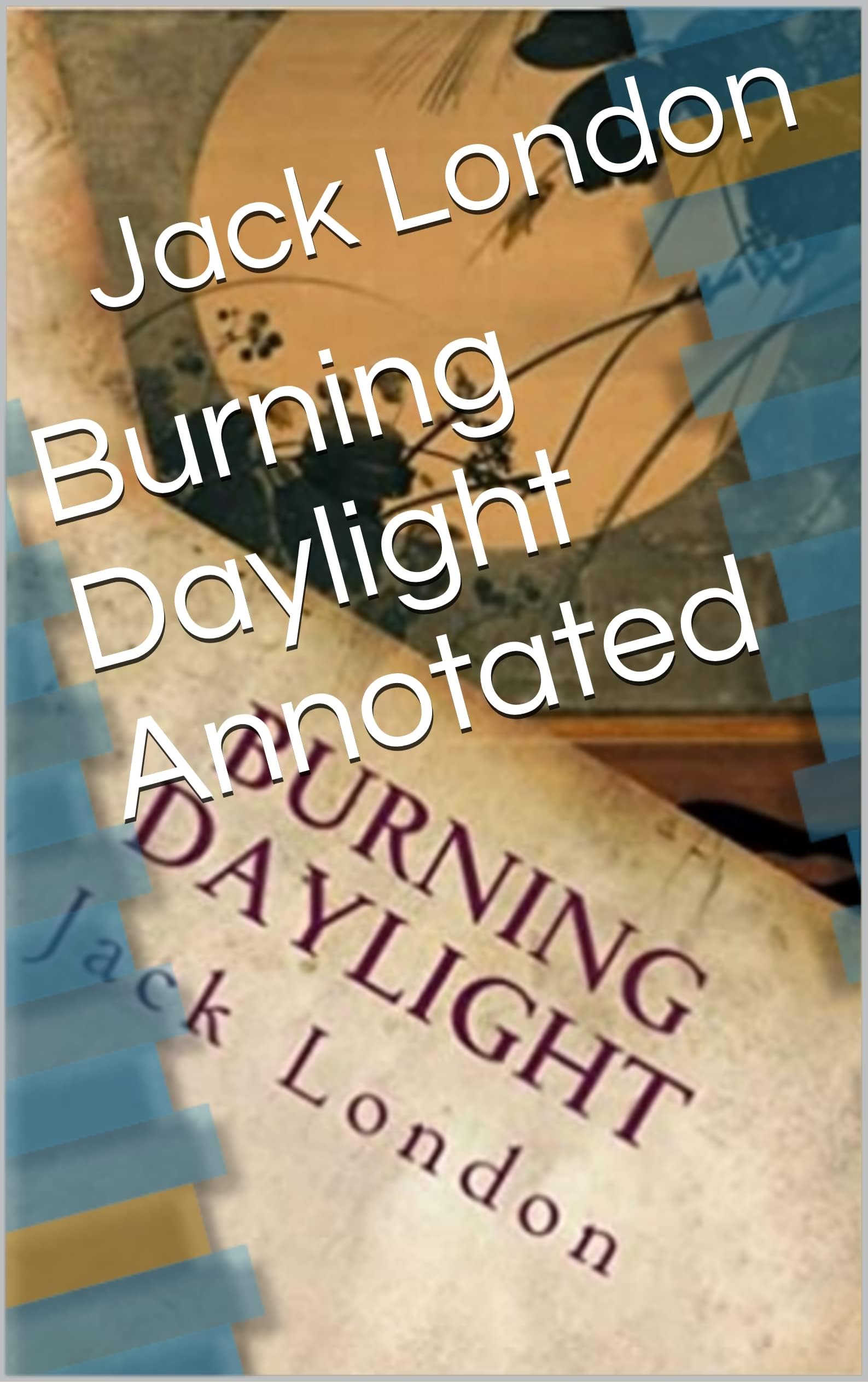 Burning Daylight Annotated