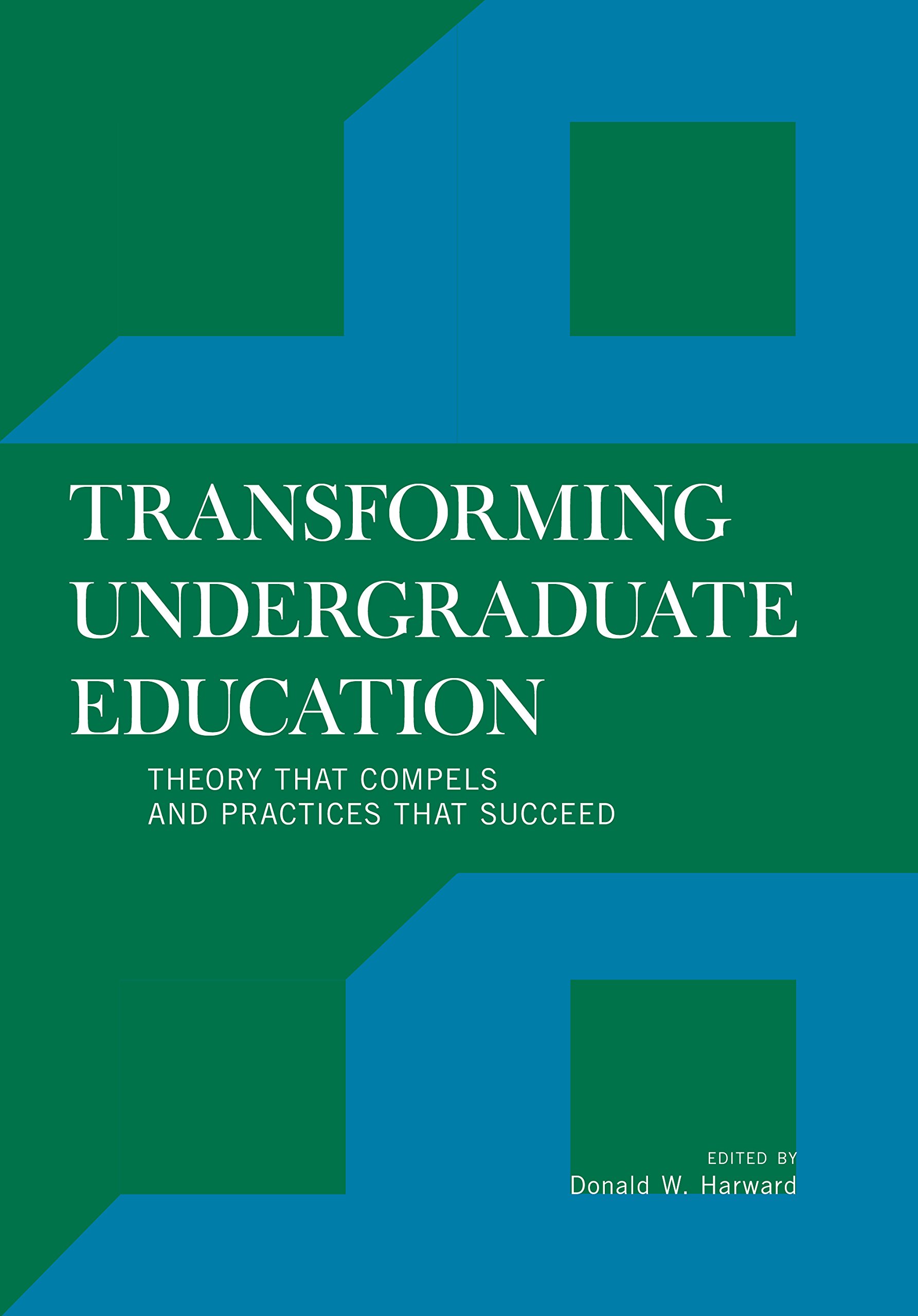 Transforming Undergraduate Education: Theory that Compels and P