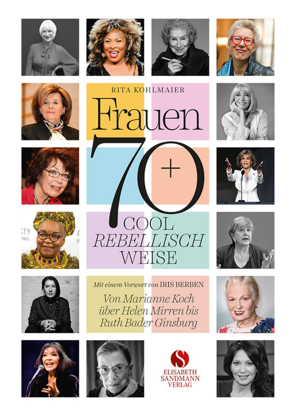 Frauen 70+ Cool. Rebellisch. Weise.: Überarbeitete Neuauflage | Von Marianne Koch über Helen Mirren bis Ruth Bader Ginsburg | Mit einem Vorwort von Iris Berben