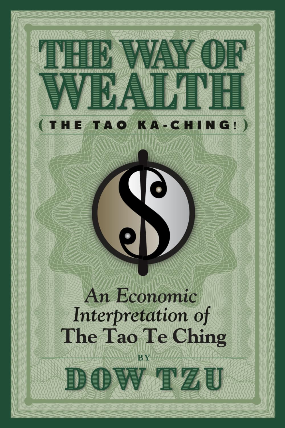 The Way of Wealth (The Tao Ka-Ching!): An Economic Interpretation of The Tao Te Ching
