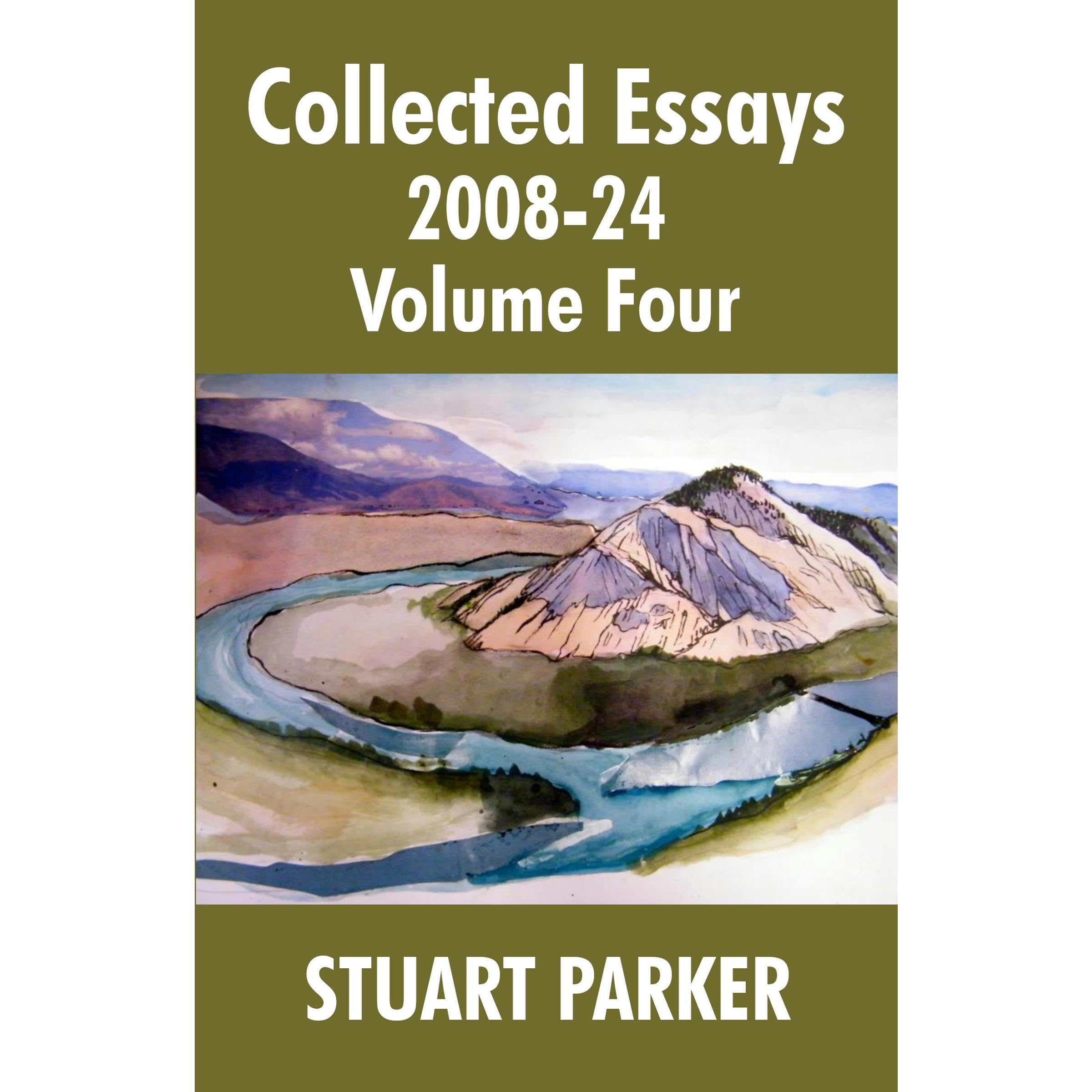 Stuart Parker: Collected Essays 2008-24, Volume Four