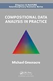 Compositional Data Analysis in Practice (Chapman & Hall/CRC Interdisciplinary Statistics)