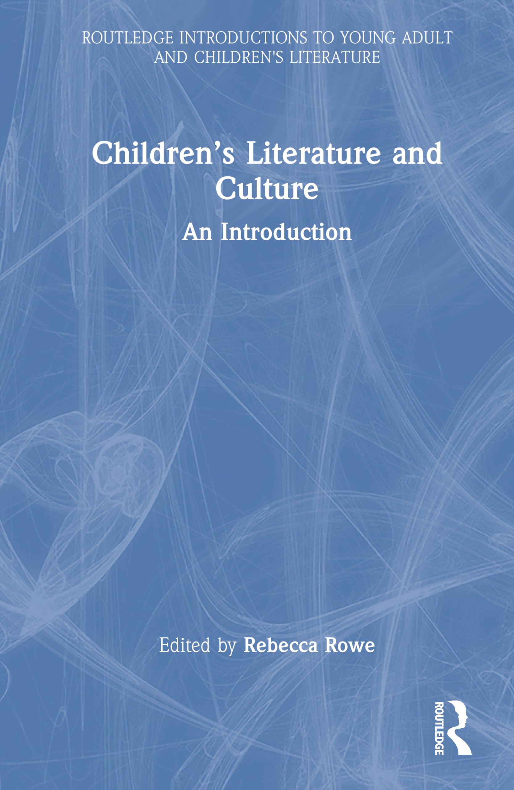 Children’s Literature and Culture: An Introduction (Routledge Introductions to Young Adult and Children's Literature)