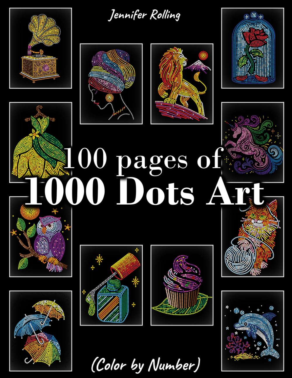 100 pages of 1000 Dots Art Color by number: Various theme: Animals & Cute Things – Relaxing Coloring Book for Kids, Teens & Adults – Stress Relief & Fun Activity