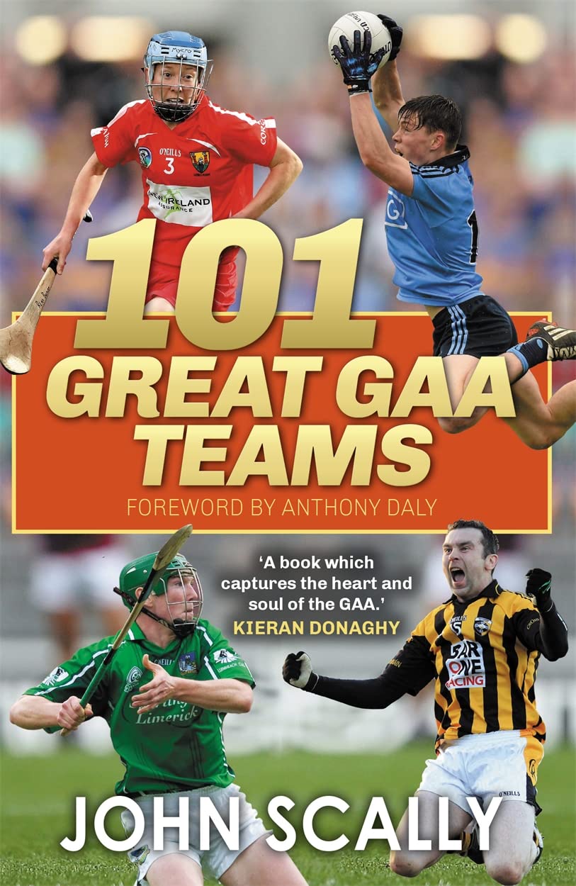 101 Great GAA Teams by John Scally - 9781785303913