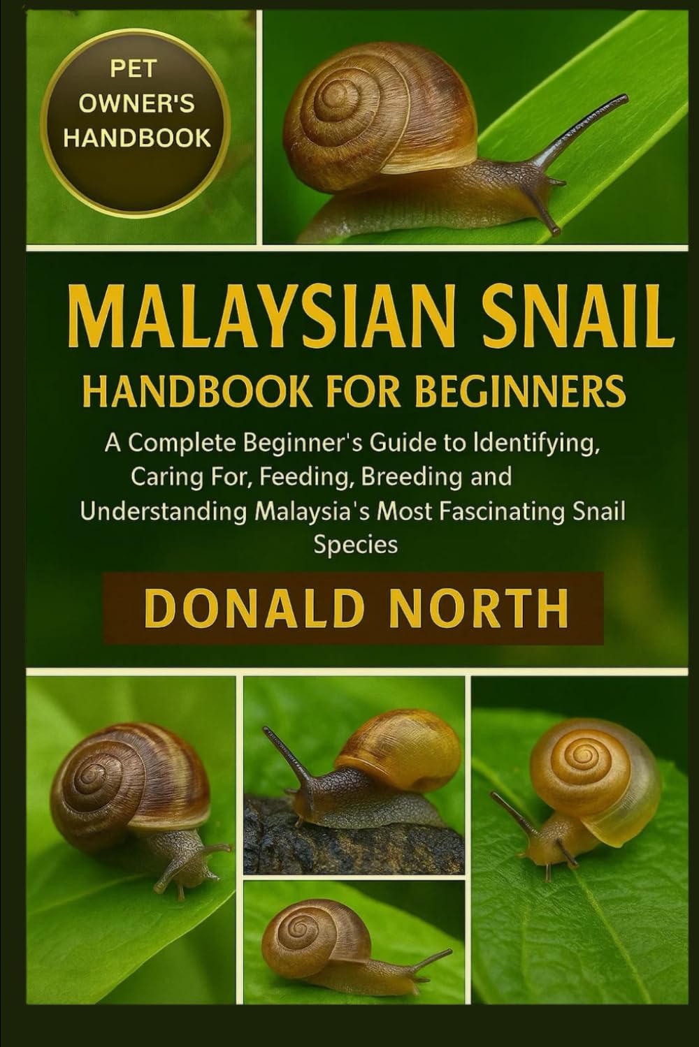 MALAYSIAN SNAIL HANDBOOK FOR BEGINNERS: A Complete Beginner’s Guide to Identifying, Caring For, Feeding, Breeding, and Understanding Malaysia’s Most Fascinating Snail Species.