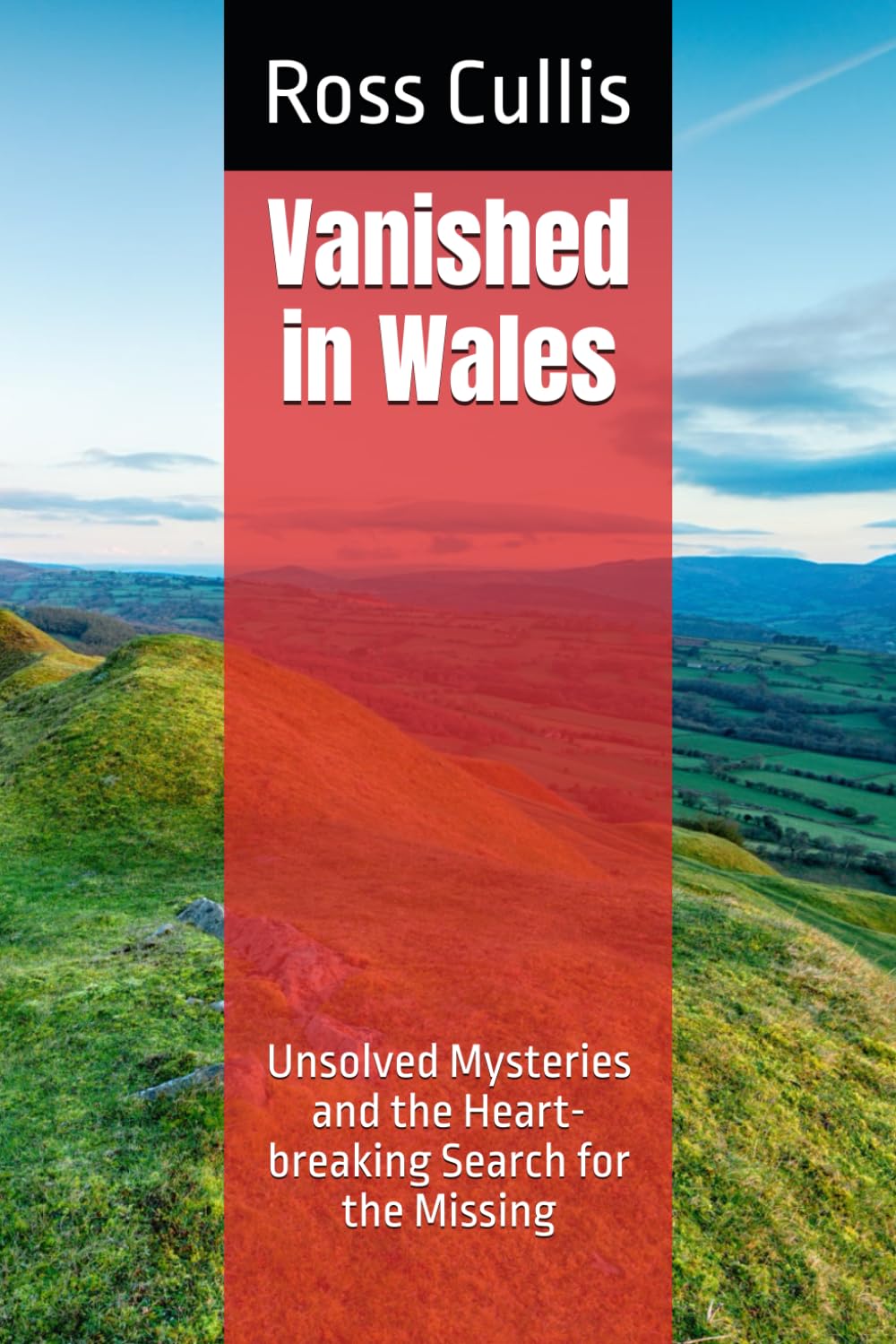 Vanished in Wales: Unsolved Mysteries and the Heart-breaking Search for the Missing