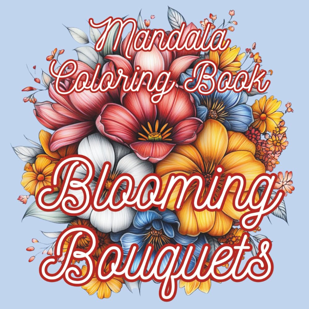 Blooming Bouquets: Mandala Coloring Book (Enchanting Mandalas)