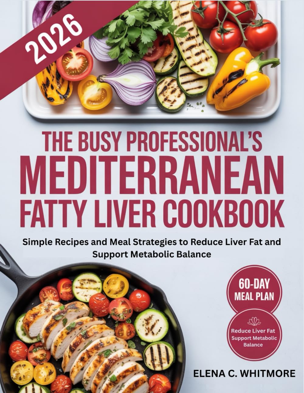 The Busy Professional’s Mediterranean Fatty Liver Cookbook: Simple Recipes and Meal Strategies to Reduce Liver Fat and Support Metabolic Balance