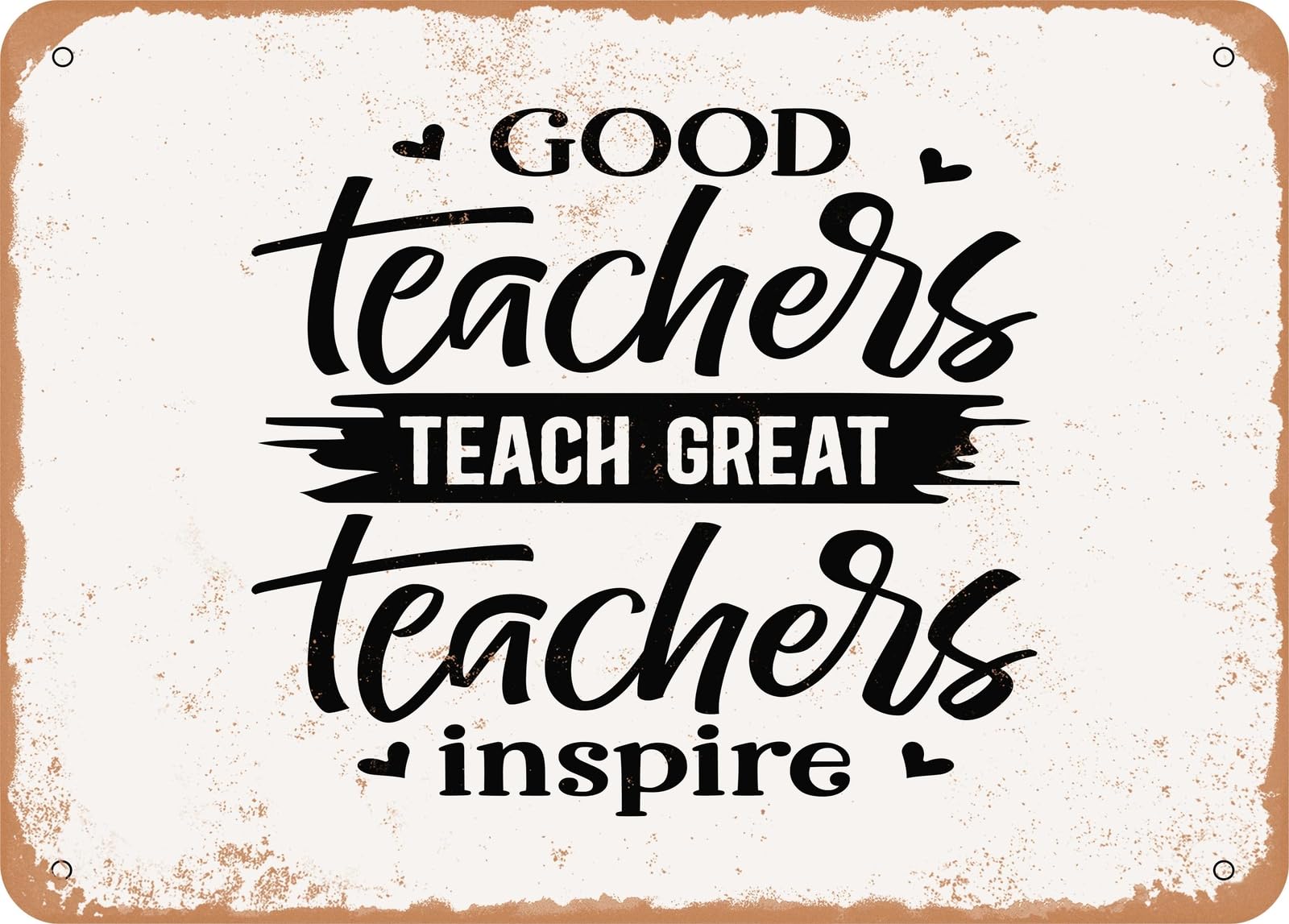 Metal Sign - Good Teachers Teach Great Teachers Inspire - Vintage Look Sign home decor