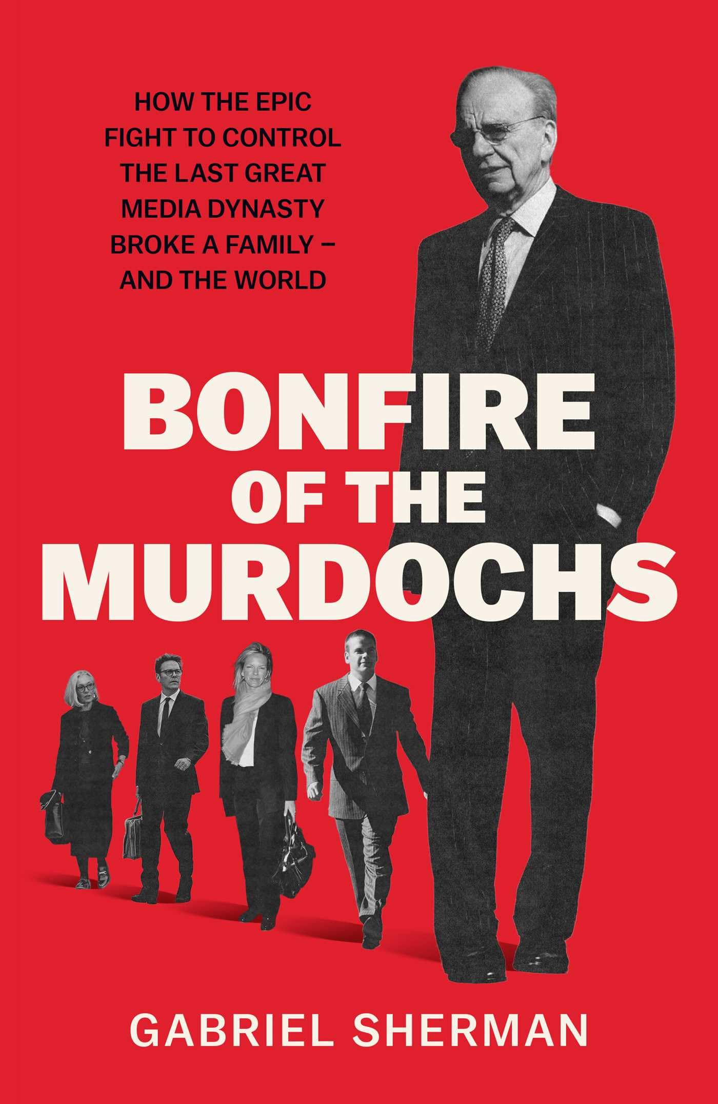 Bonfire of the Murdochs by Gabriel Sherman - 9781398562042