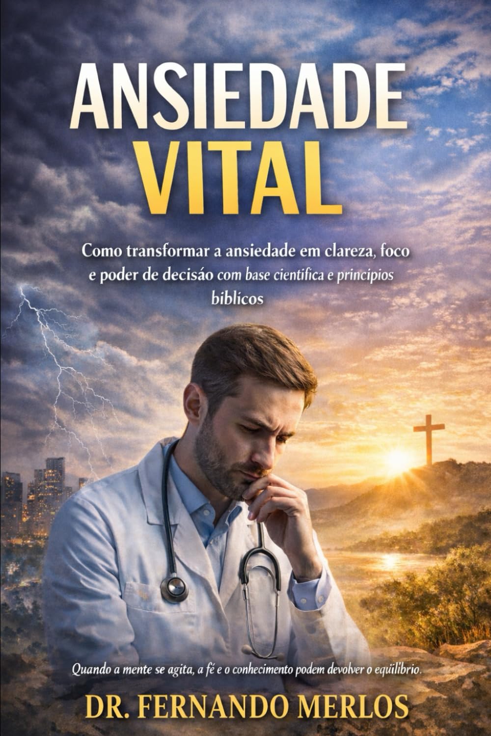ANSIEDADE VITAL: Como transformar a ansiedade em clareza, foco e poder de decisão com base científica e princípios bíblicos