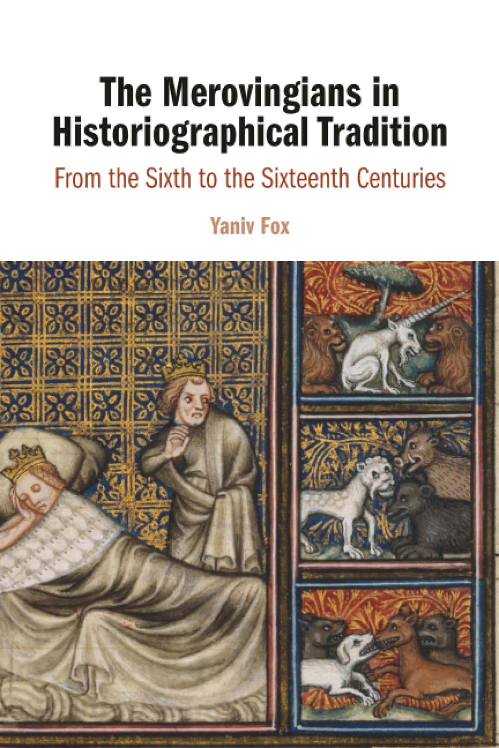 The Merovingians in Historiographical Tradition: From the Sixth to the Sixteenth Centuries