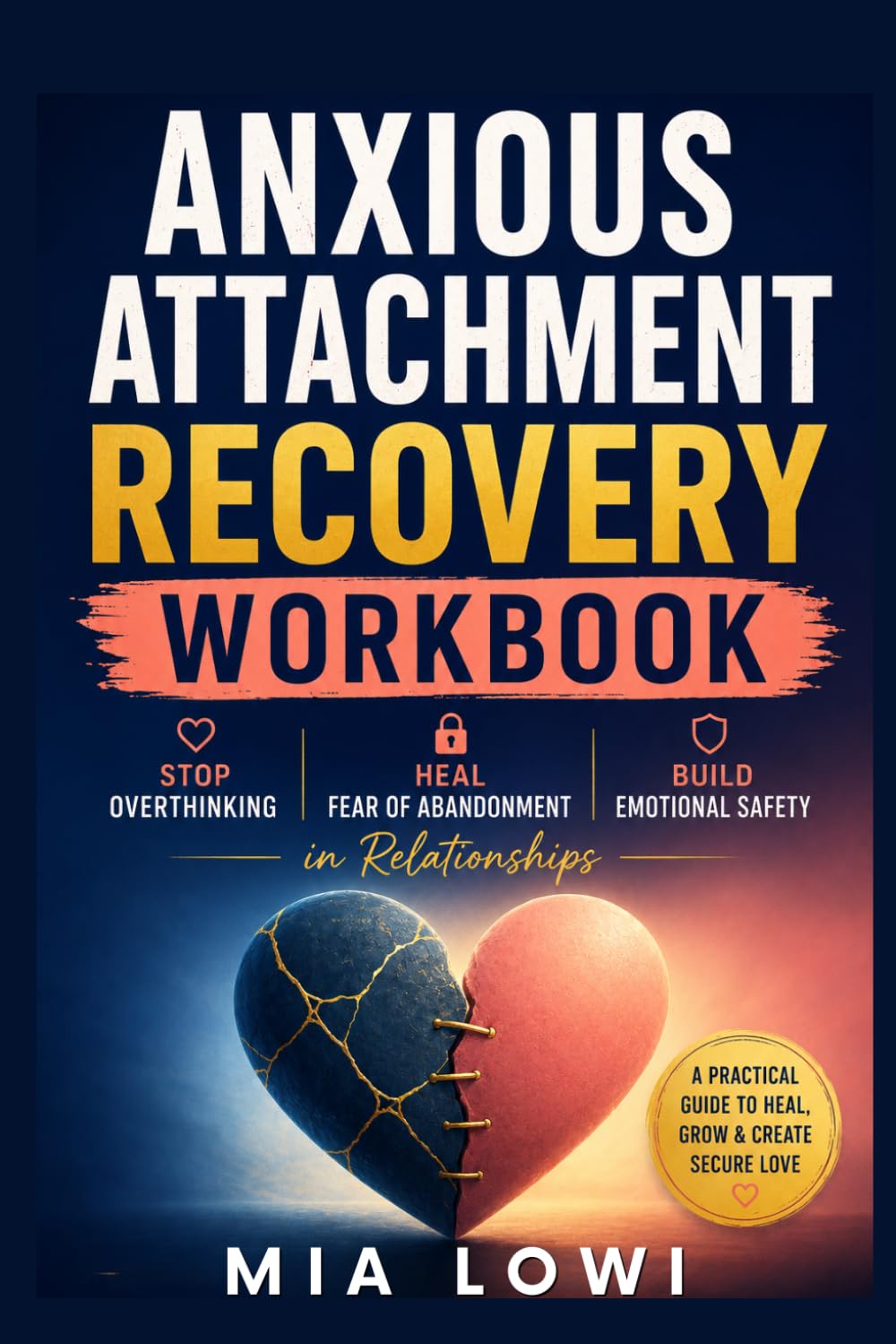 Anxious Attachment Recovery Workbook: Stop Overthinking, Heal Fear of Abandonment and Create Emotional Safety in Relationships