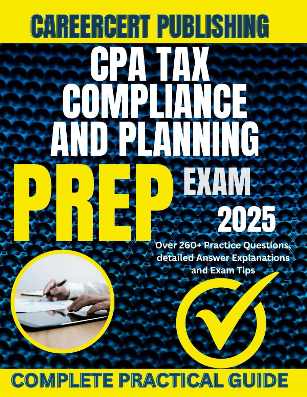 CPA TAX COMPLIANCE AND PLANNING EXAM PREP 2025: Over 260+ Practice Questions, detailed Answer Explanations and Exam Tips