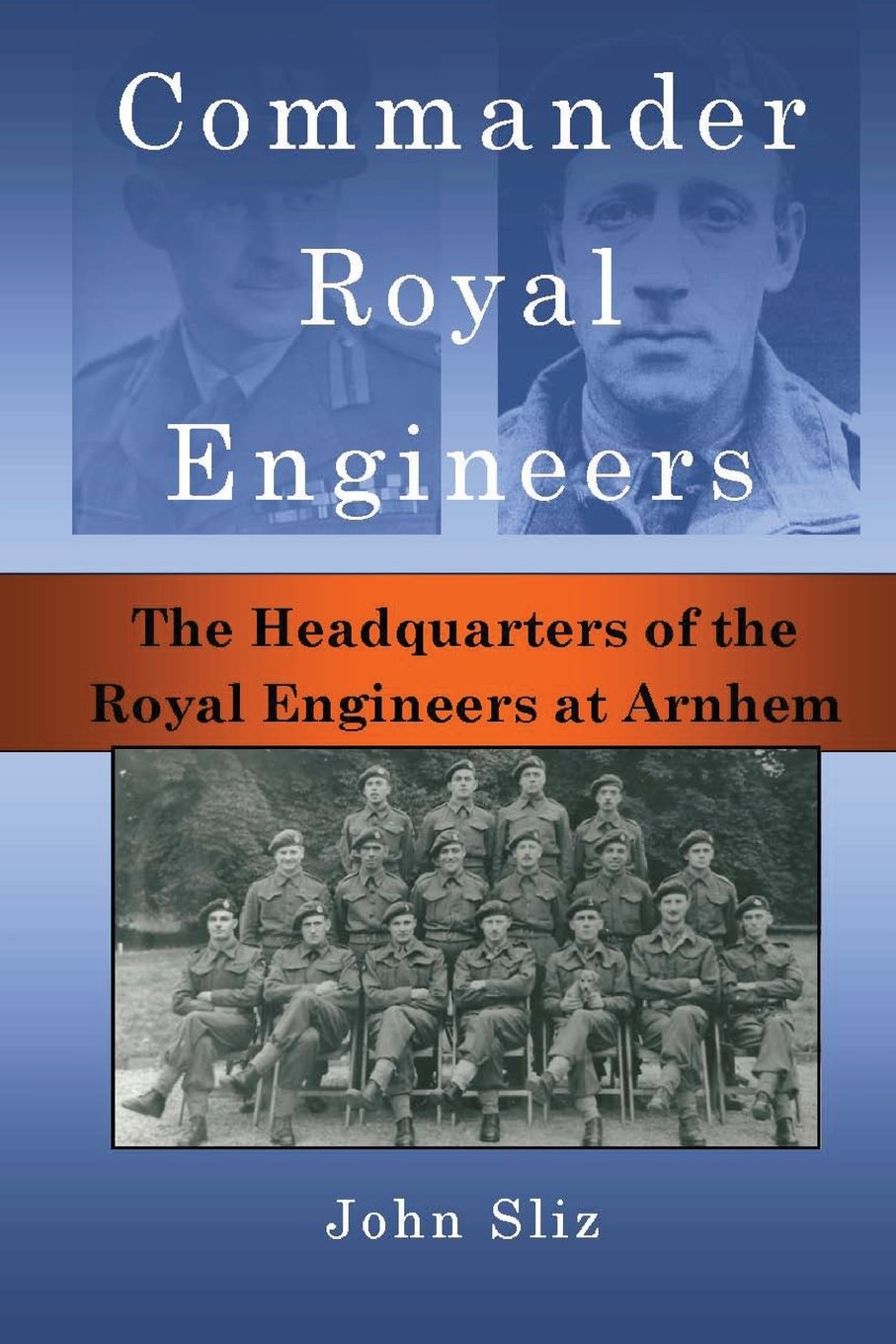 Commander Royal Engineers: The Headquarters of the Royal Engineers at Arnhem: Volume 8 (Market Garden Engineer Series)