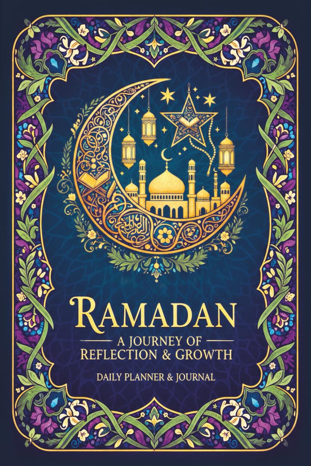 Ultimate Ramadan Planner: 30-Day Fasting, Worship & Quran Progress Tracker with Duas, Dhikr, Meals, 99 Names of Allah & Sunnah Challenges