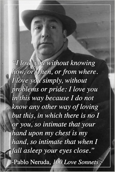 Pablo Neruda Renowned Espanol Poeta Y Novelista Inspirado Cita Poster 24 X 36 Amazon Es Hogar Y Cocina