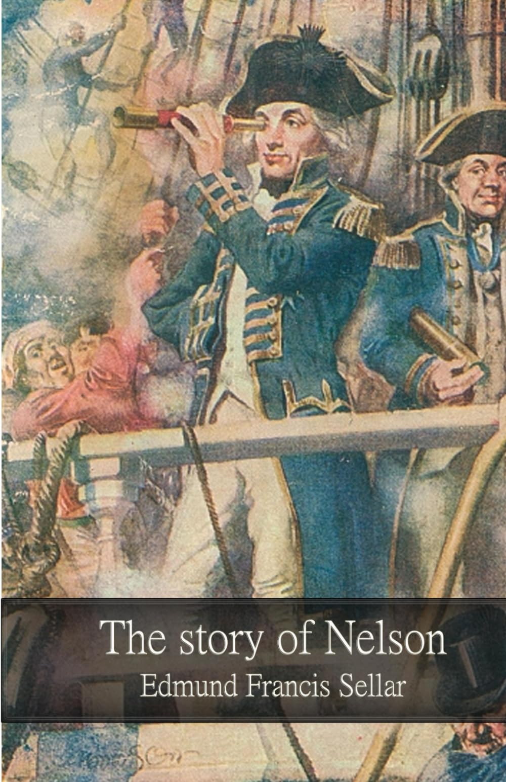 The story of Nelson: The Life of Admiral Horatio Nelson, the Royal Navy, and the Battle of Trafalgar (Illustrated Edition)