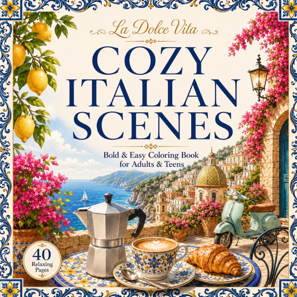 Cozy Italian Scenes: Bold and Easy Coloring Book for Adults and Teens with Italian Cafés, Coastal Views, Flowers, Lemons, Cozy Windows and Romantic Village Scenes