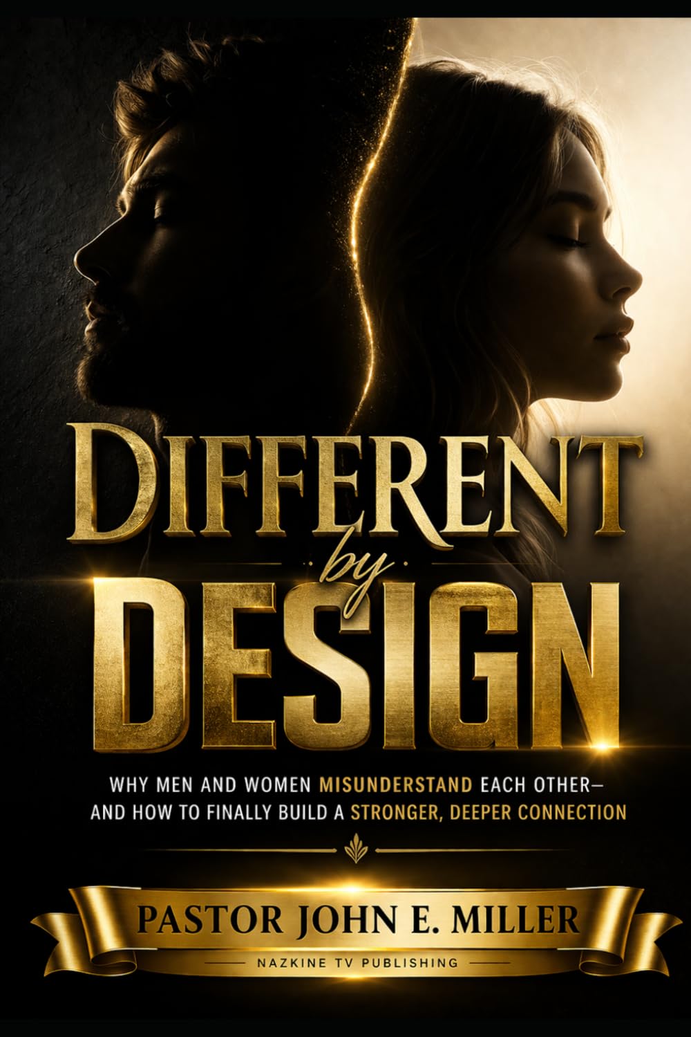 Different by Design: Why Men and Women Misunderstand Each Other— and How to Finally Build a Stronger, Deeper Connection