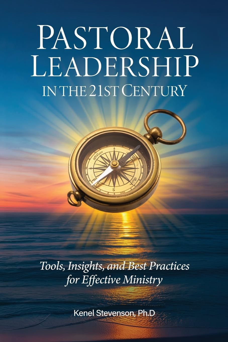 Pastoral Leadership in the 21st Century: Tools, Insights, and Best Practices for Effective Ministry
