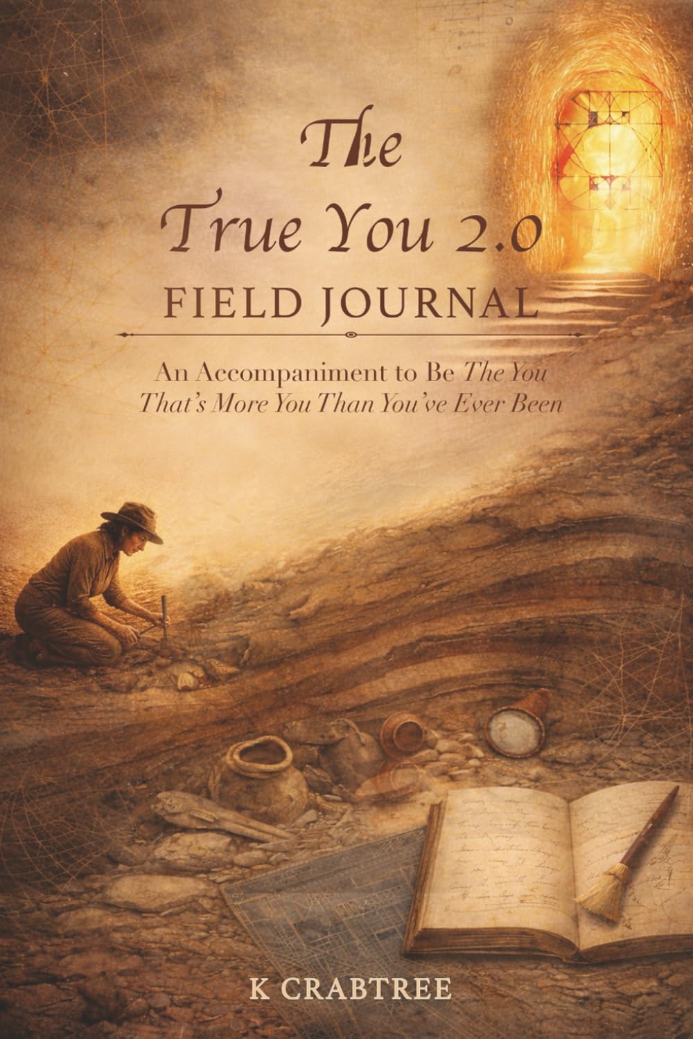 The True You 2.0 Field Journal: An Accompaniment to Be The You That’s More You Than You’ve Ever Been