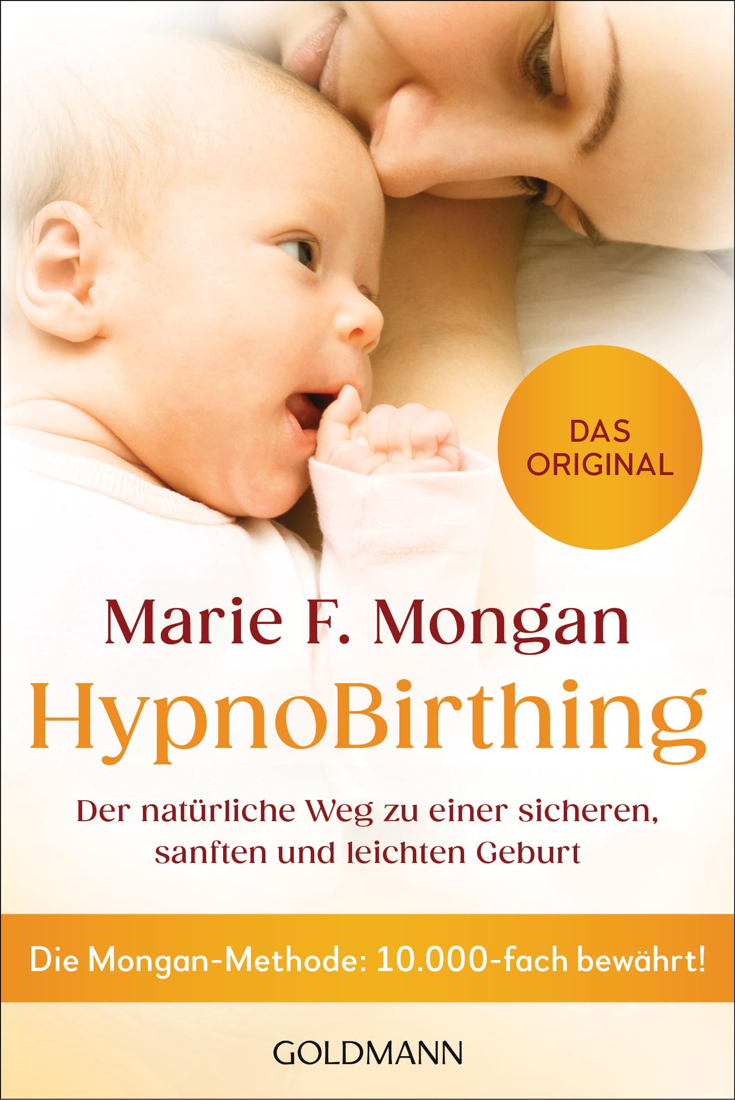 HypnoBirthing: Der natürliche Weg zu einer sicheren, sanften und leichten Geburt – Die Mongan-Methode: Das Original