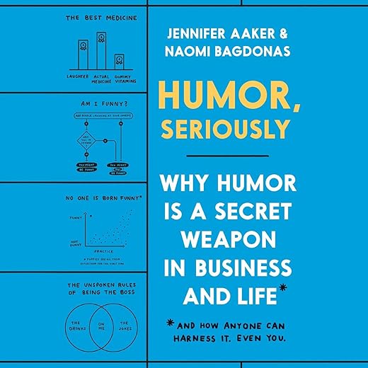Amazon.com: Humor, Seriously: Why Humor Is a Secret Weapon in Business and Life (And how anyone can harness it. Even you.) (Audible Audio Edition): Jennifer Aaker, Naomi Bagdonas, Michael Lewis, Jennifer Aaker, Naomi Bagdonas, Random House Audio: Books