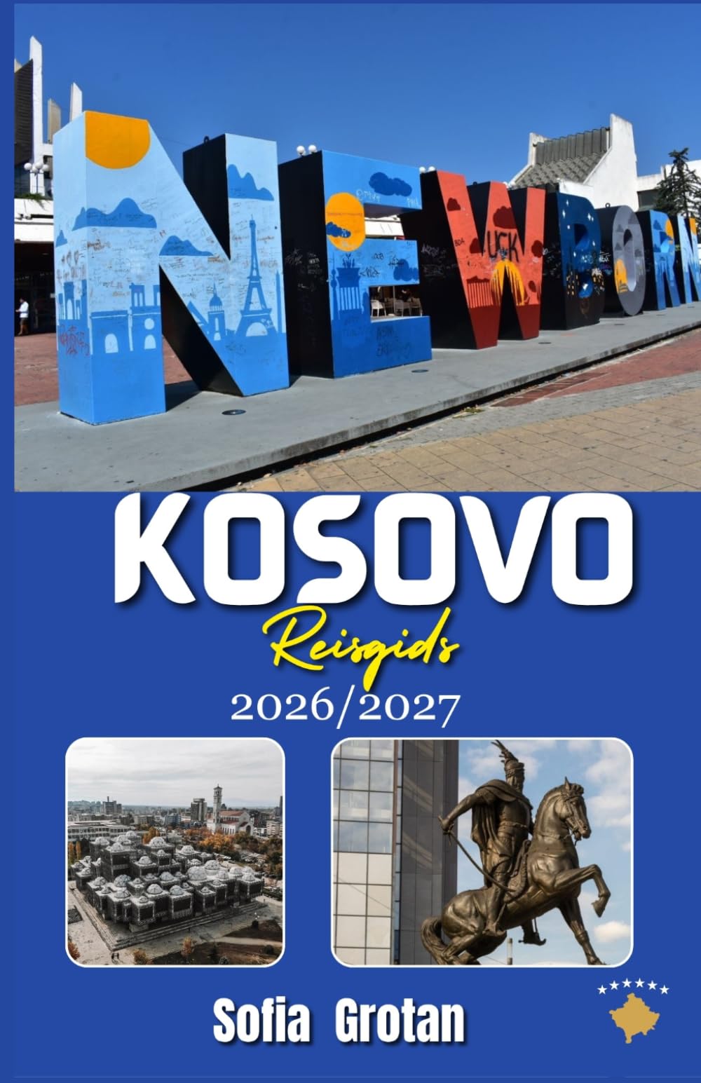 Kosovo Reisgids 2026/2027: De ultieme reisgids voor Kosovo 2026/2027: Ontdek historische steden, bergavonturen, verborgen pareltjes, culturele schatten en authentieke Balkanervaringen.