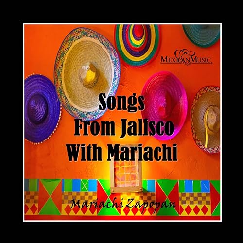 Songs from Jalisco with Mariachi by Mariachi Zapopan on Amazon Music