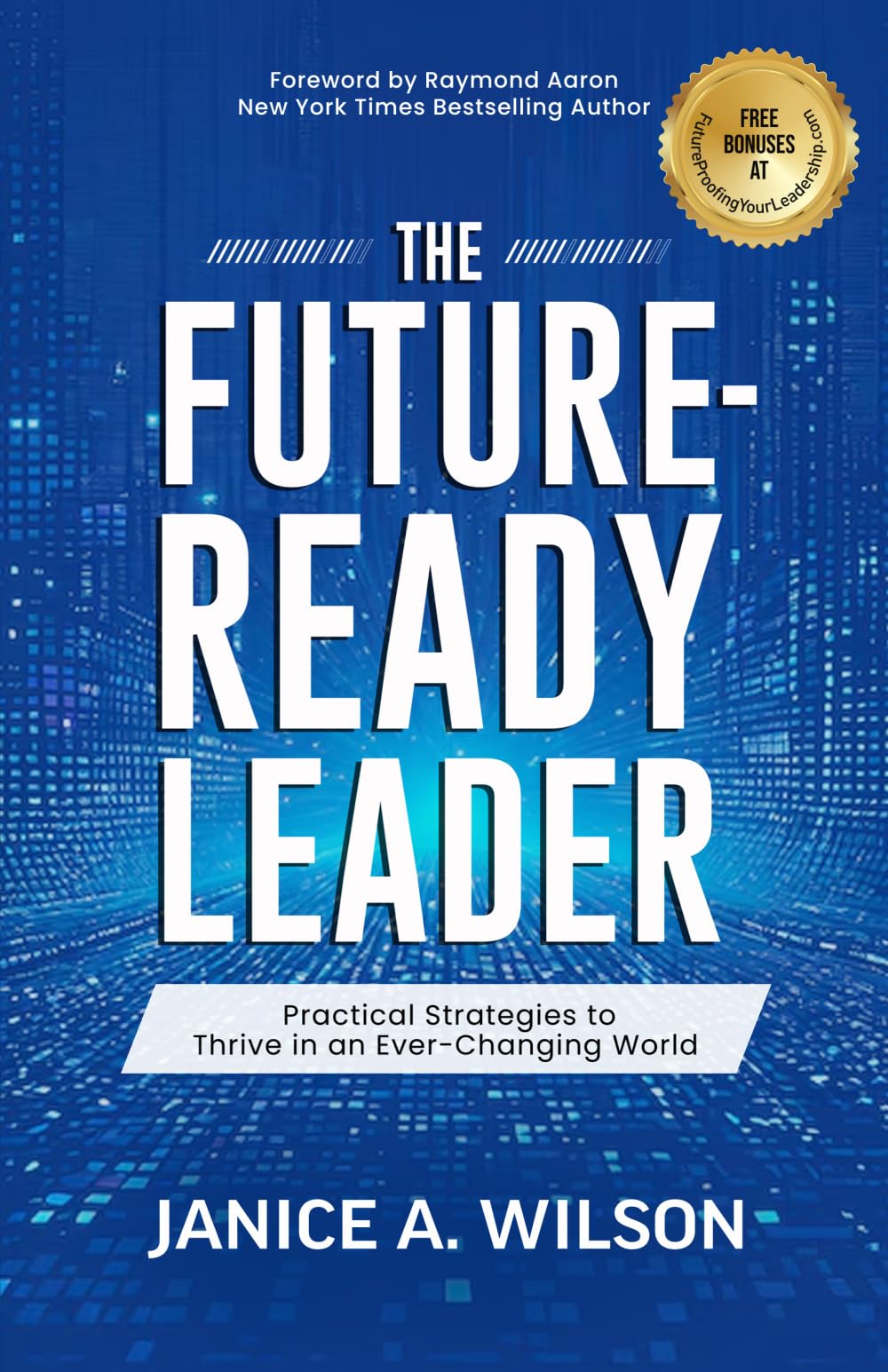 The Future-Ready Leader: Practical Strategies to Thrive in an Ever-changing World