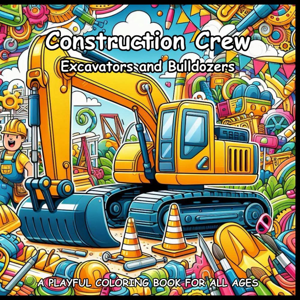 Construction Crew: Excavators and Bulldozers Coloring Book for Adults, Teens and Kids