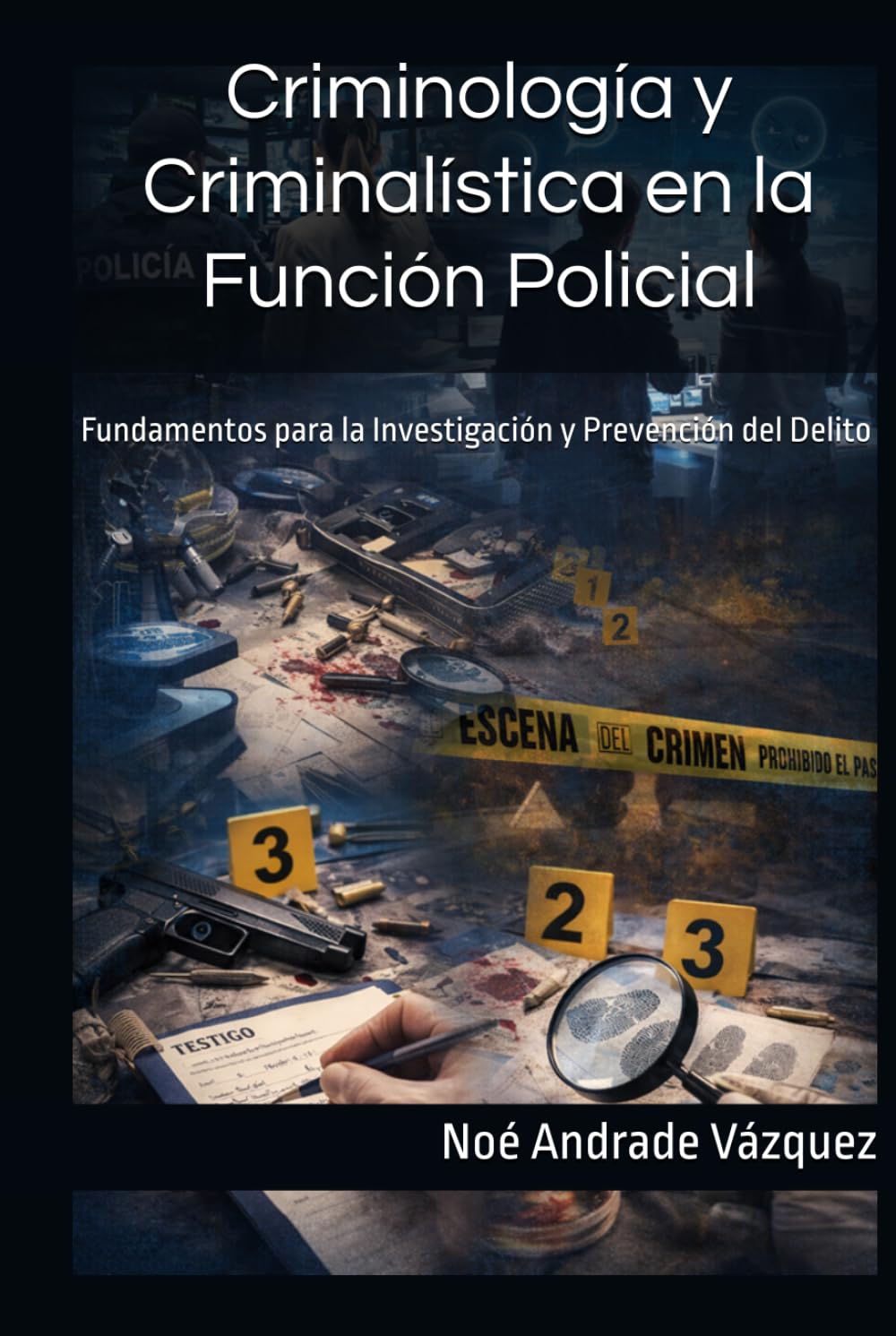 Criminología y Criminalística en la Función Policial: Fundamentos para la Investigación y Prevención del Delito