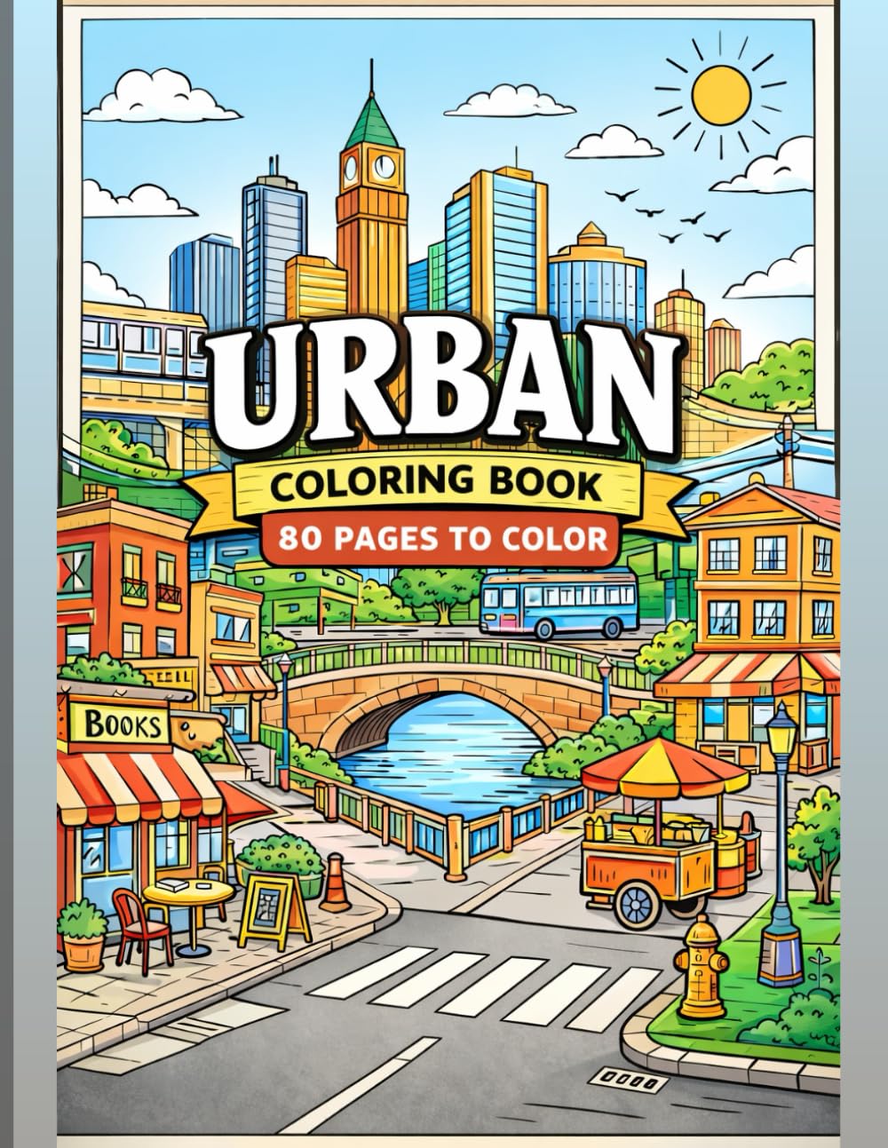 Urban Areas Coloring Book for Adults: Simple & Relaxing City Scenes to Color – 80 Pages to Color: Stress Relief & Creative Escape — Calming Urban Street Scenes, Buildings, Skylines, Parks & More