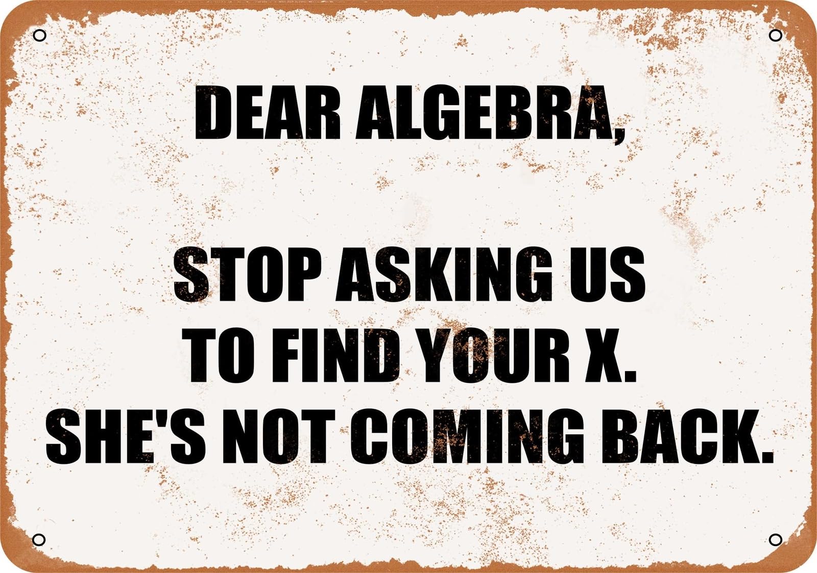 Miaomansenstore Metal Sign - Dear Algebra, Stop Asking Us To Find Your X- Vintage Look Home Decor