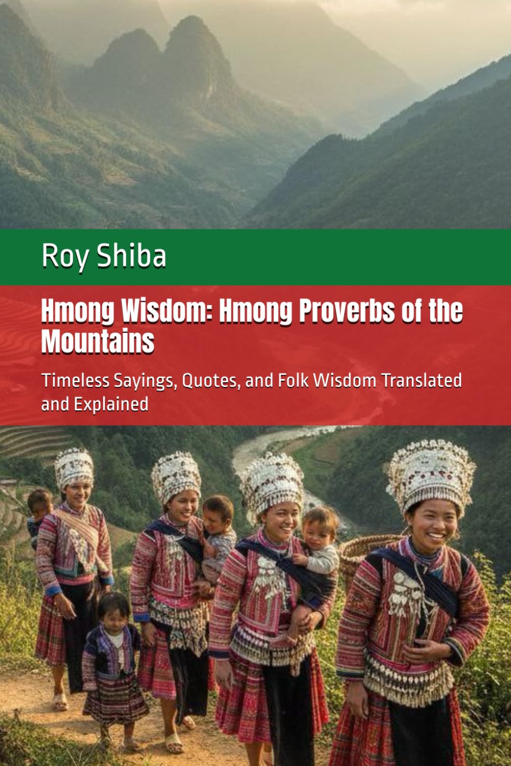 Hmong Wisdom: Hmong Proverbs of the Mountains: Timeless Sayings, Quotes, and Folk Wisdom Translated and Explained (The World Wisdom Archive)