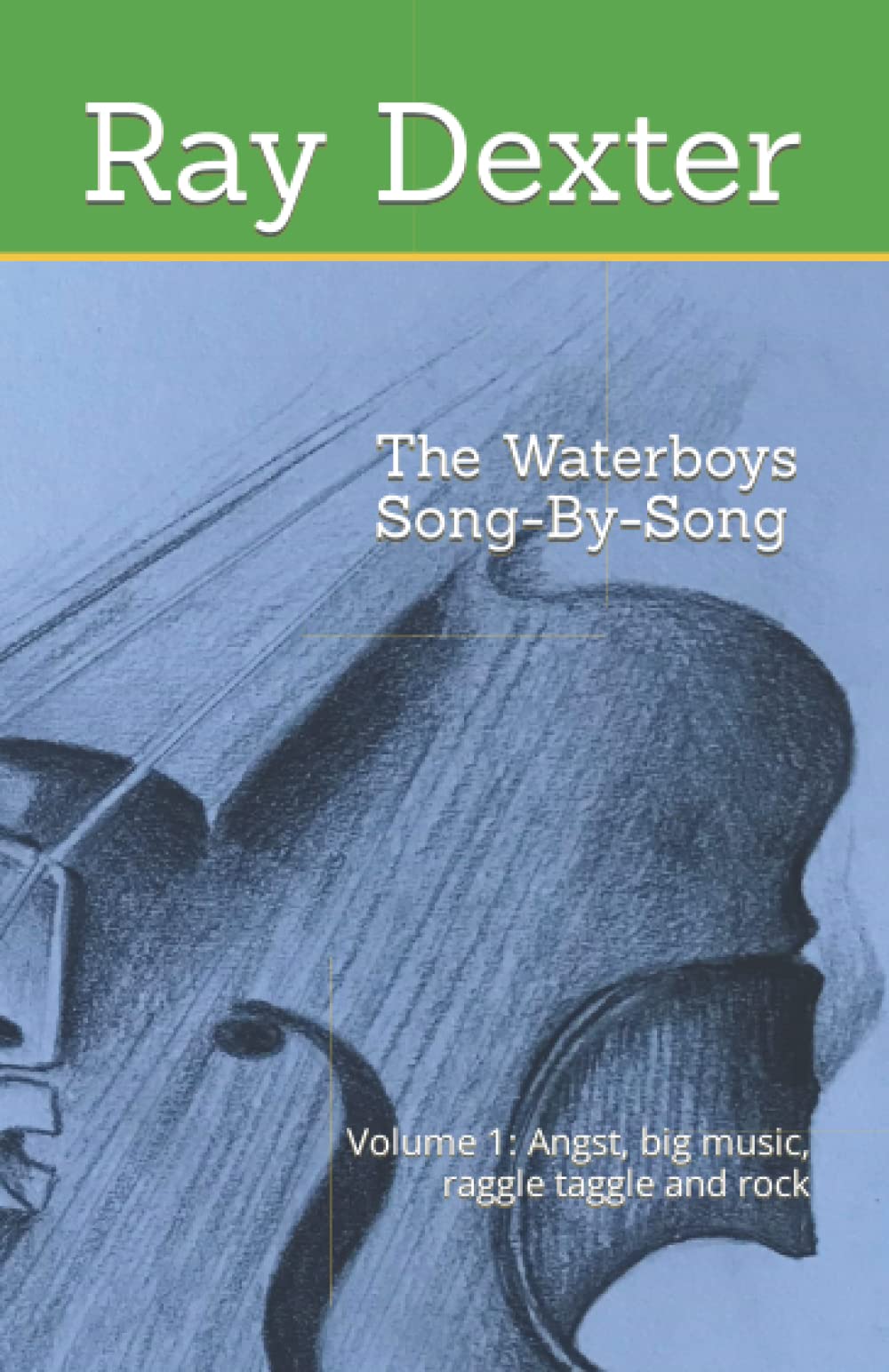 The Waterboys: Song-by-Song: Volume 1: Angst, big music, raggle taggle and rock