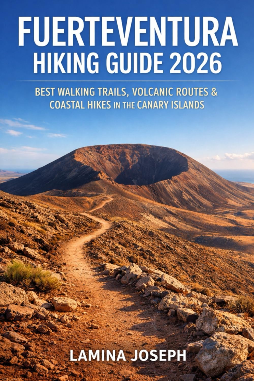 FUERTEVENTURA HIKING GUIDE 2026: BEST WALKING TRAILS, VOLCANIC ROUTES & COASTAL HIKES IN THE CANARY ISLANDS: 47 (BEYOND THE SUMMIT)