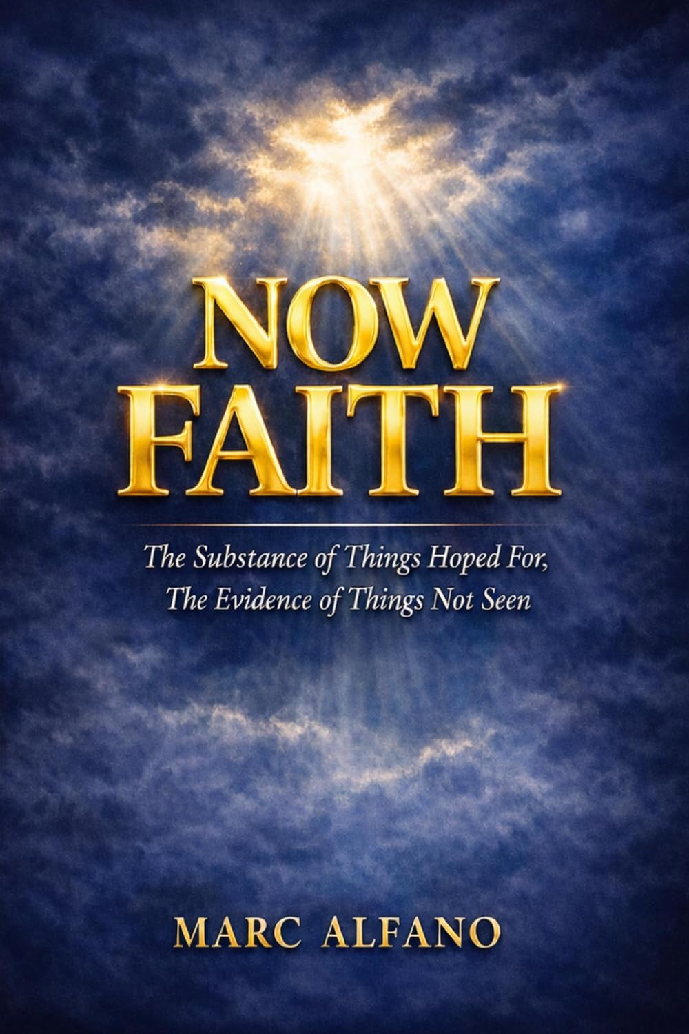 Now Faith: The Substance of Things Hoped For, The Evidence of Things Not Seen